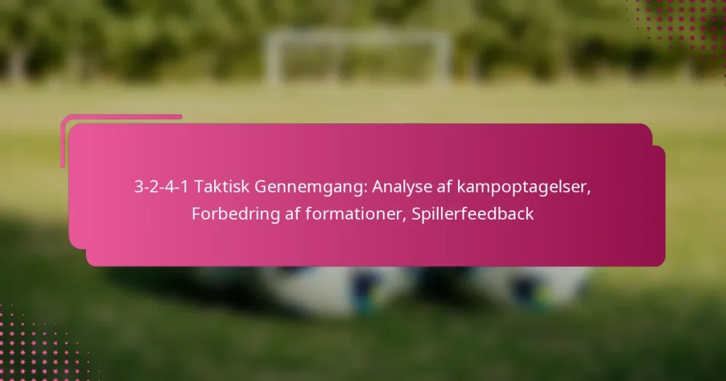 3-2-4-1 Taktisk Gennemgang: Analyse af kampoptagelser, Forbedring af formationer, Spillerfeedback