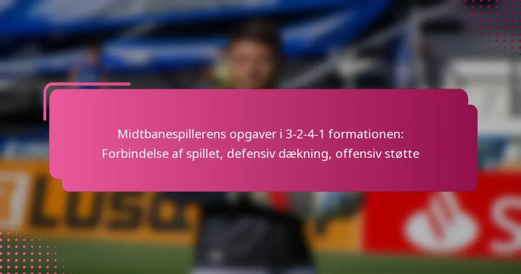Midtbanespillerens opgaver i 3-2-4-1 formationen: Forbindelse af spillet, defensiv dækning, offensiv støtte