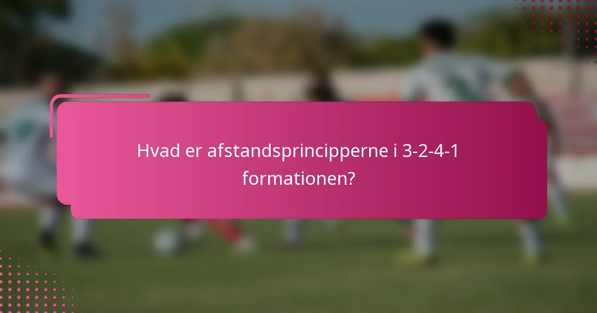 Hvad er afstandsprincipperne i 3-2-4-1 formationen?
