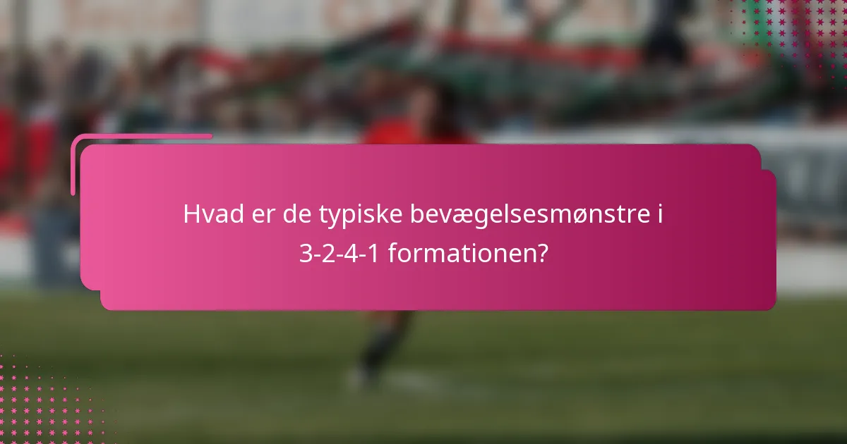 Hvad er de typiske bevægelsesmønstre i 3-2-4-1 formationen?