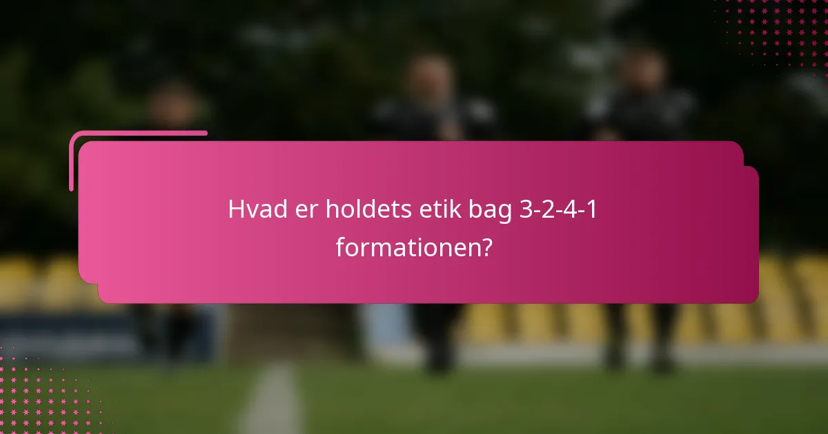 Hvad er holdets etik bag 3-2-4-1 formationen?