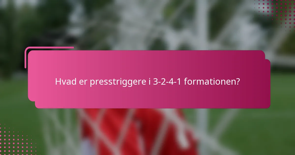 Hvad er presstriggere i 3-2-4-1 formationen?