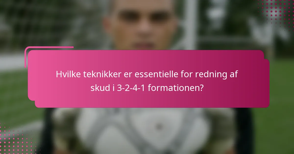 Hvilke teknikker er essentielle for redning af skud i 3-2-4-1 formationen?
