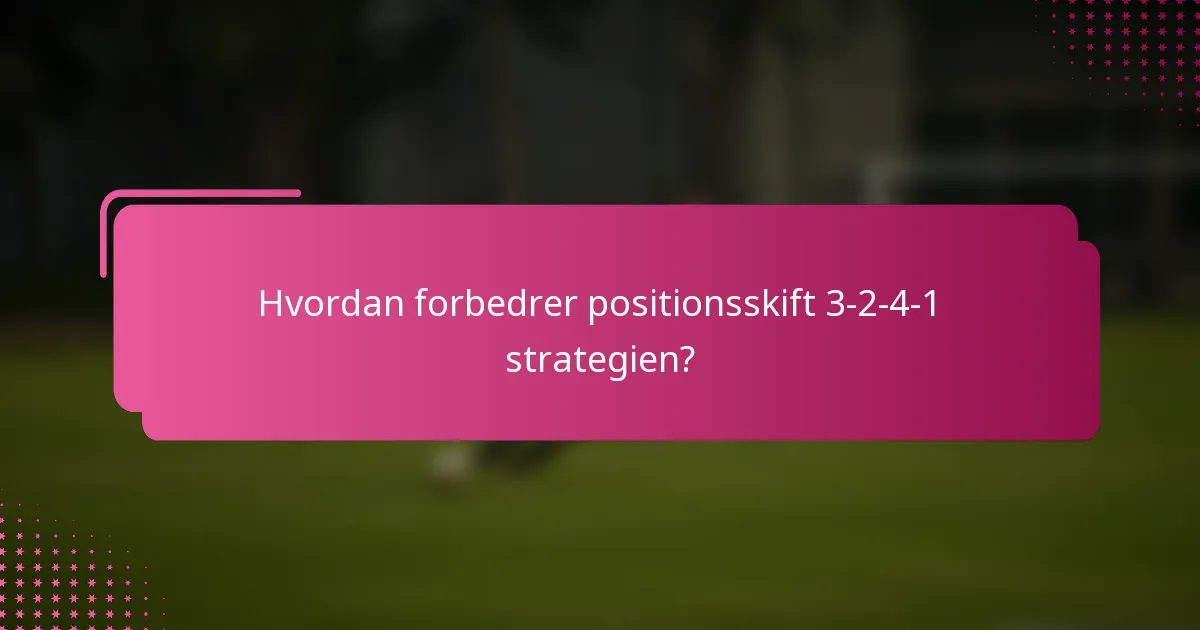 Hvordan forbedrer positionsskift 3-2-4-1 strategien?