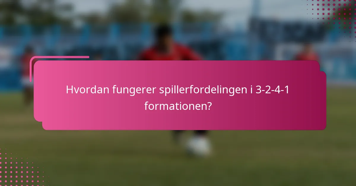 Hvordan fungerer spillerfordelingen i 3-2-4-1 formationen?