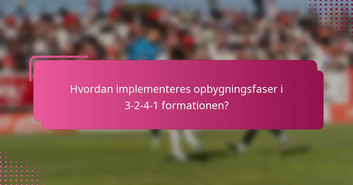 Hvordan implementeres opbygningsfaser i 3-2-4-1 formationen?