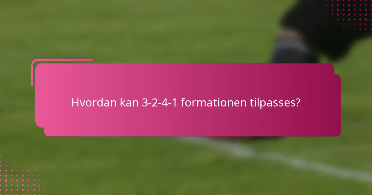 Hvordan kan 3-2-4-1 formationen tilpasses?