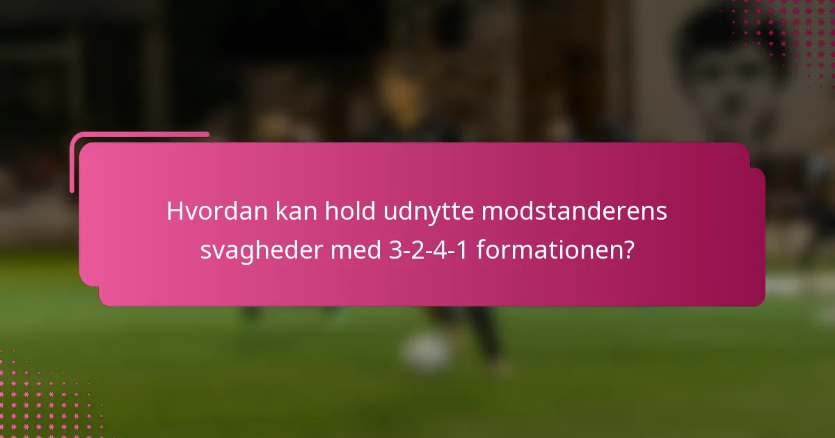 Hvordan kan hold udnytte modstanderens svagheder med 3-2-4-1 formationen?