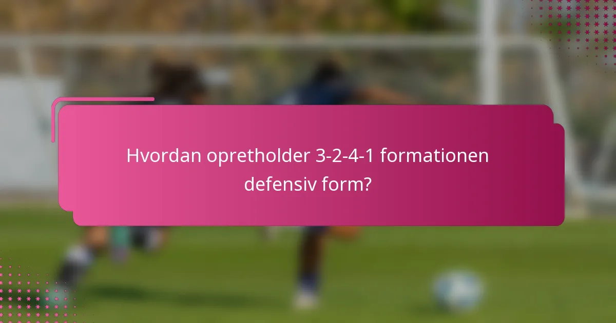 Hvordan opretholder 3-2-4-1 formationen defensiv form?
