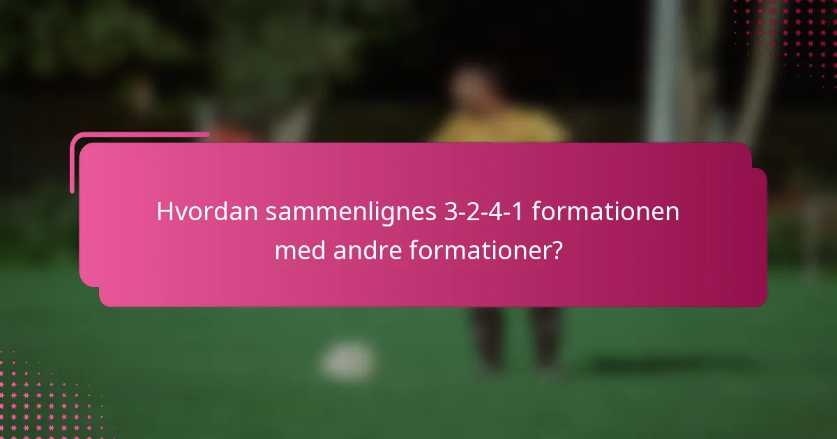Hvordan sammenlignes 3-2-4-1 formationen med andre formationer?