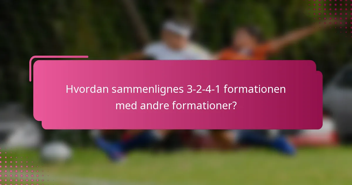 Hvordan sammenlignes 3-2-4-1 formationen med andre formationer?