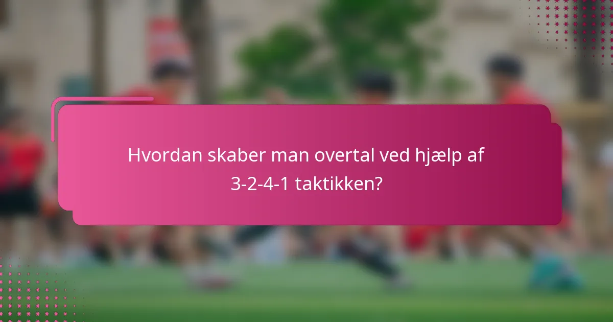 Hvordan skaber man overtal ved hjælp af 3-2-4-1 taktikken?